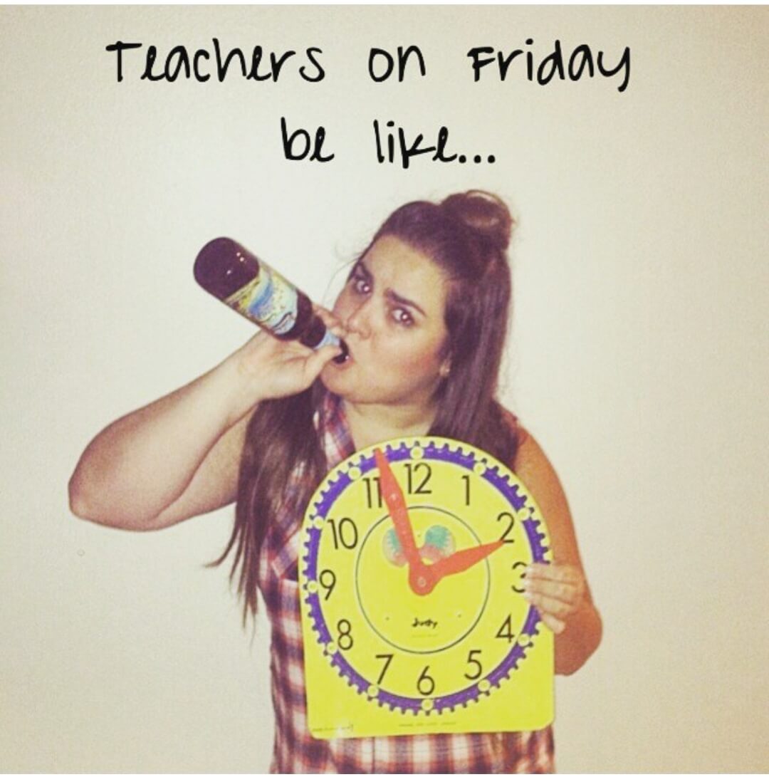 Woman holding a clock at 2 o'clock drinking beer with text overlay - Teachers on Friday be like.