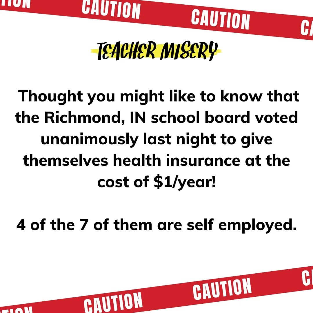 Teacher secret that reads - Thought you might like to know that the Richmond, IN school board voted unanimously last night to give themselves health insurance at the cost of $1/year! 4 of the 7 of them are self employed.