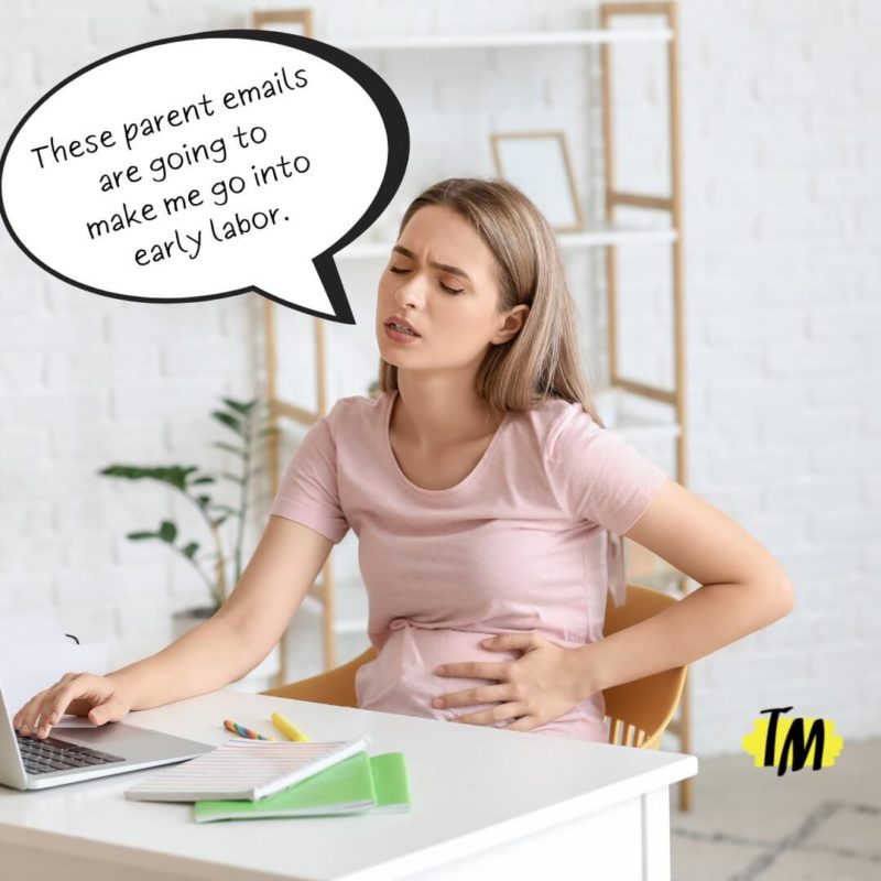 Pregnant teacher sitting at a desk saying, "These parent emails are going to put me into early labor."