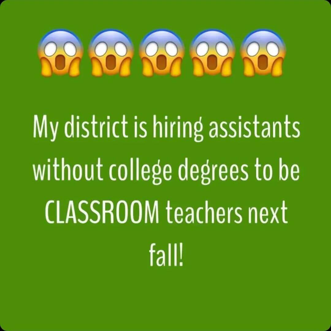 Teacher secret that reads - My district is hiring assistants without college degrees to be classroom teachers next fall.