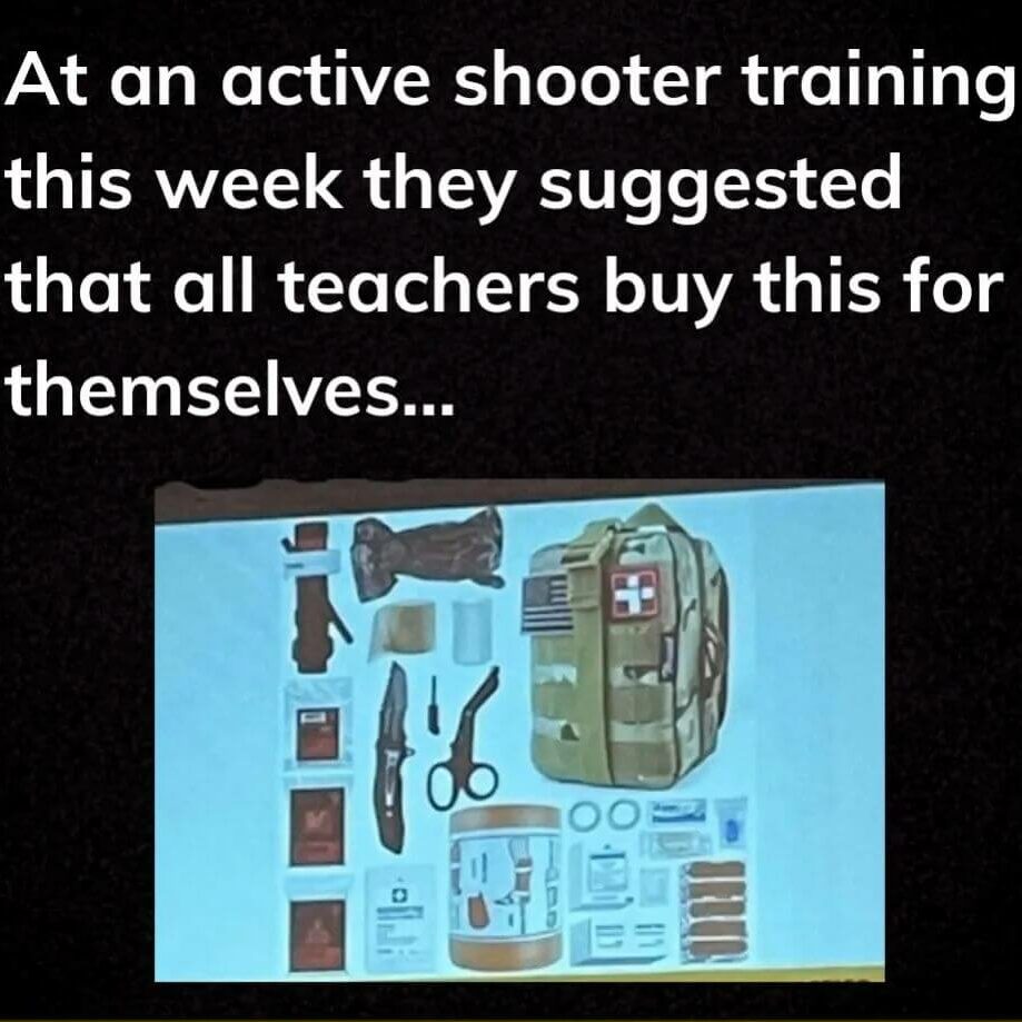 Teacher secret that reads - At an active shooter training this week they suggested that teachers buy emergency first aid kits for themselves.
