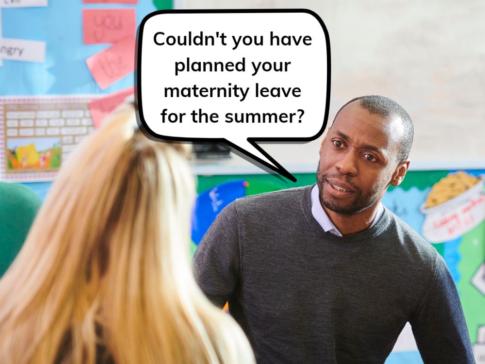 Parent asking a teacher if she could have planned her maternity leave during summer.